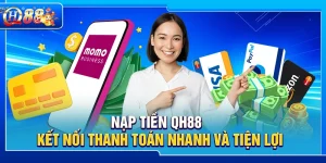 Nạp Tiền QH88 – Kết Nối Thanh Toán Nhanh Và Tiện Lợi