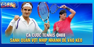 Cá Cược Tennis QH88 – Sảnh Quần Vợt Nhịp Nhanh Dễ Vào Kèo