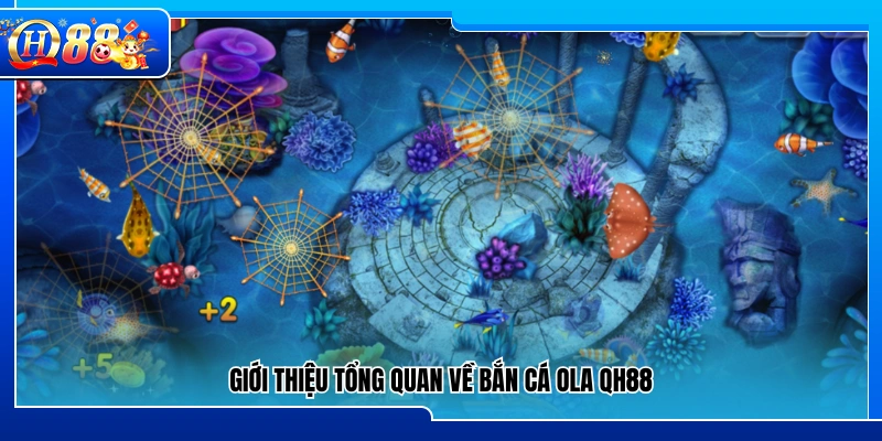 Tổng quan về trò chơi bắn cá Ola tại QH88