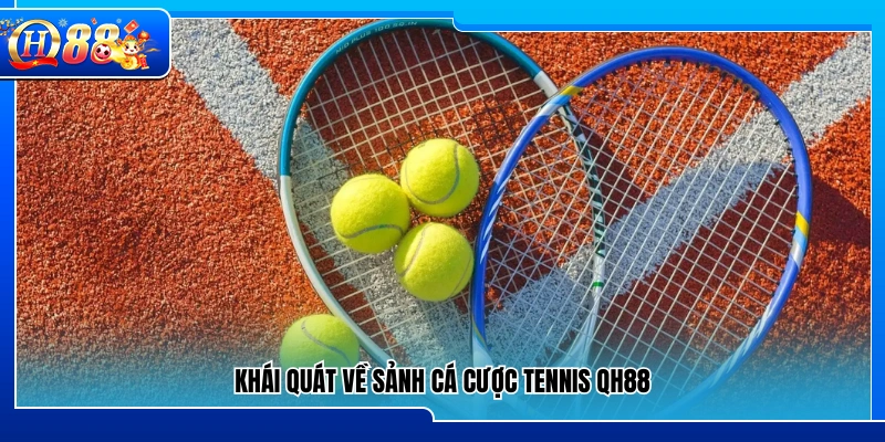 Tổng quan về sảnh cá cược tennis QH88