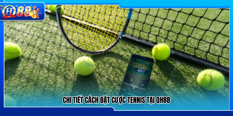 Hướng dẫn đặt cược tennis QH88 chi tiết