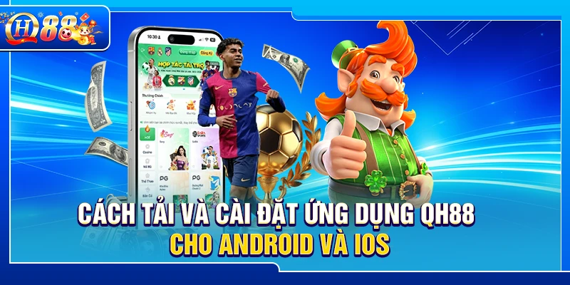 Cách tải và cài đặt ứng dụng QH88 cho Android và iOS