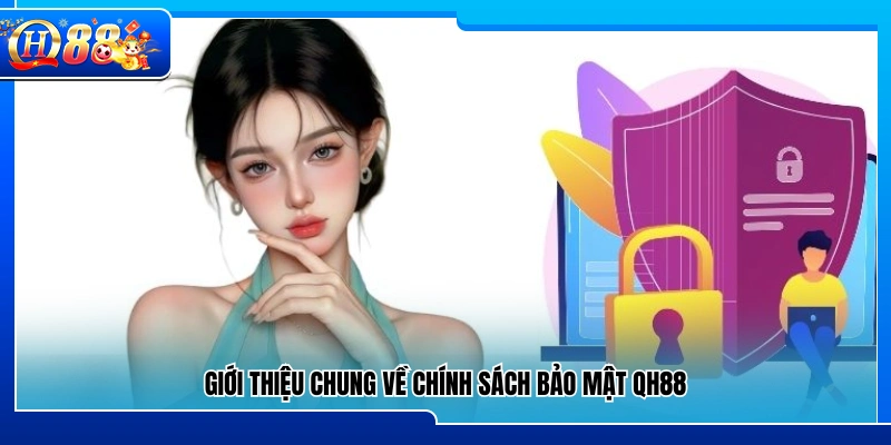 Khái quát tổng thể về chính sách bảo mật tại QH88