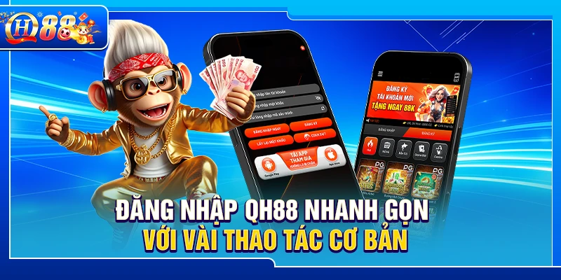 Đăng nhập QH88 nhanh gọn với vài thao tác cơ bản