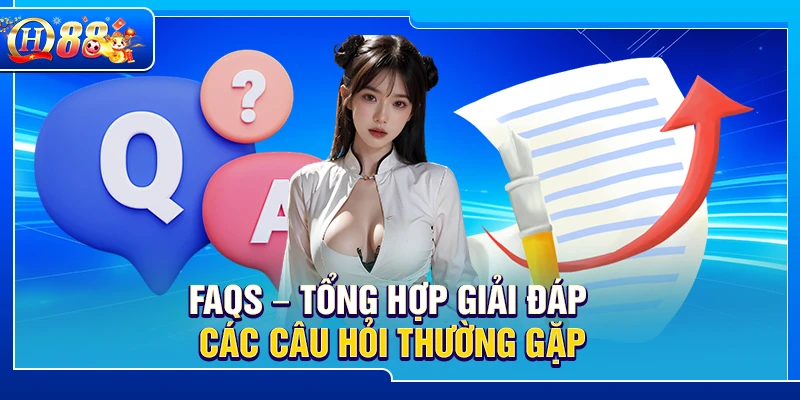 FAQs – Tổng hợp giải đáp các câu hỏi thường gặp